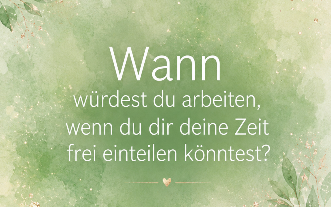Wann würdest du arbeiten, wenn du deine Zeit frei einteilen könntest?